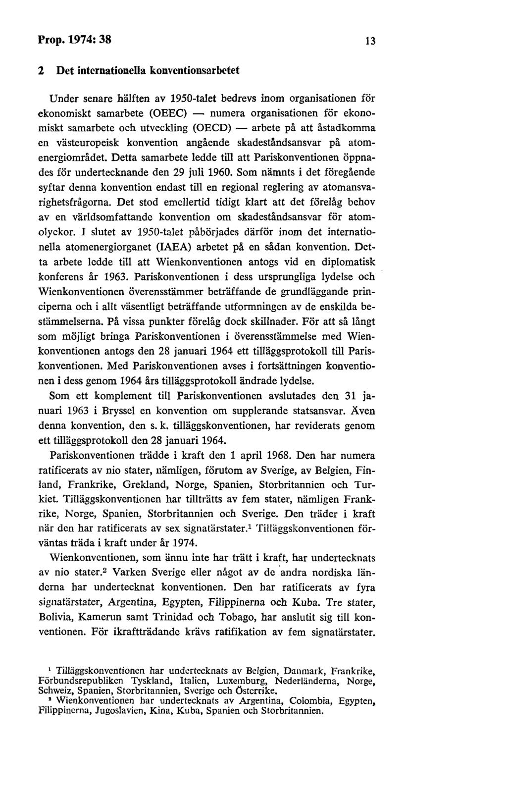 Prop.1974:38 13 2 Det internationella konvcntionsarbctet Under senare hälften av 1950-talet bedrevs inom organisationen för ekonomiskt samarbete (OEEC) - numera organisationen för ekonomiskt