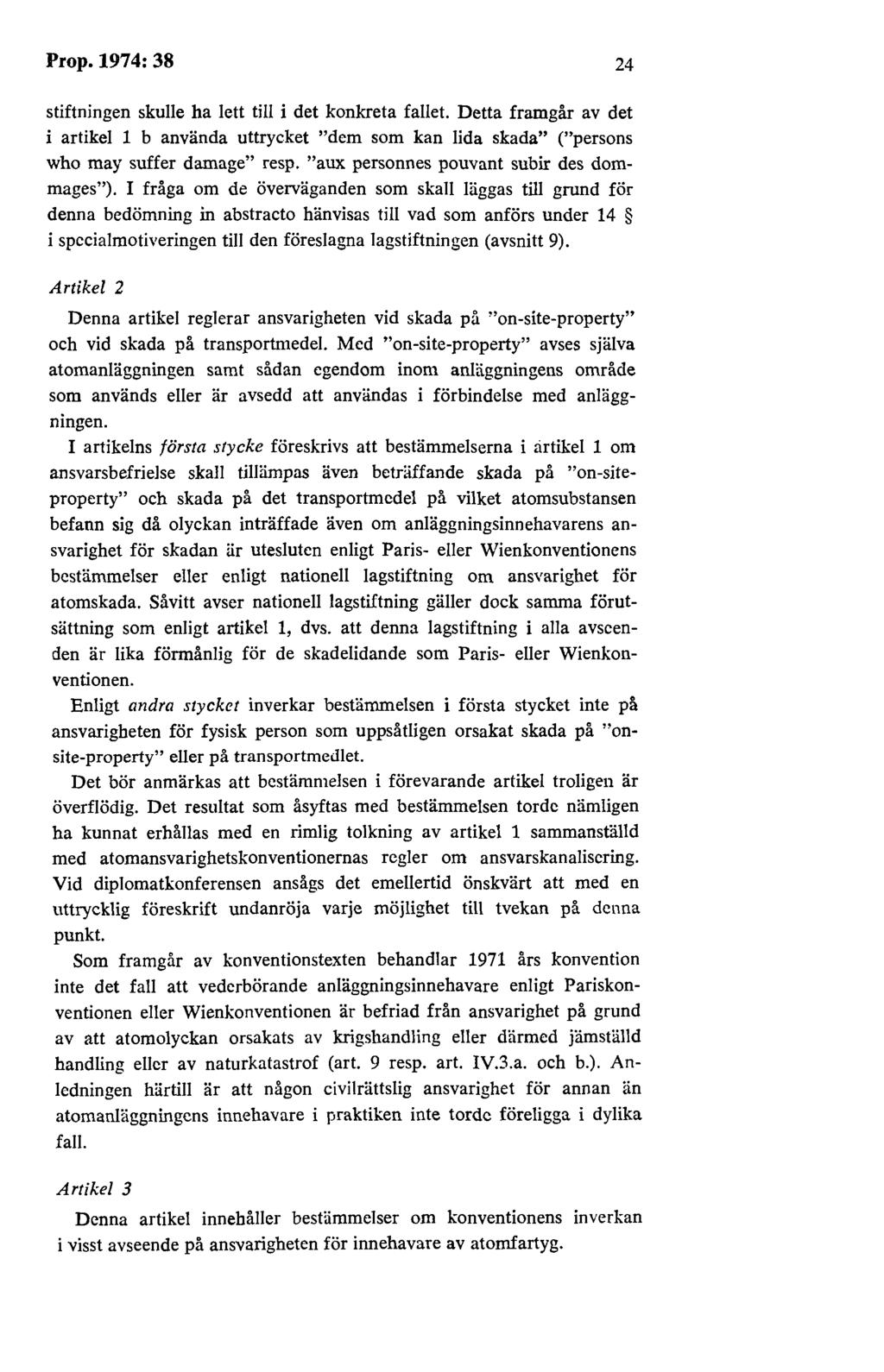 Prop.1974:38 24 stiftningen skulle ha lett till i det konkreta fallet. Detta framgår av det i artikel 1 b använda uttrycket "dem som kan lida skada" ("persons who may suffer damage" resp.