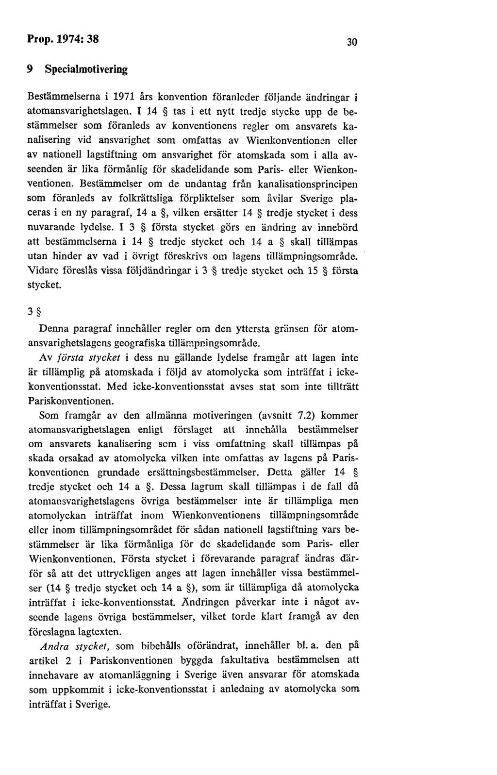 Prop.1974:38 30 9 Specialmotivering Bestämmelserna i 1971 års konvention föranleder följande ändringar i atomansvarighetslagen.