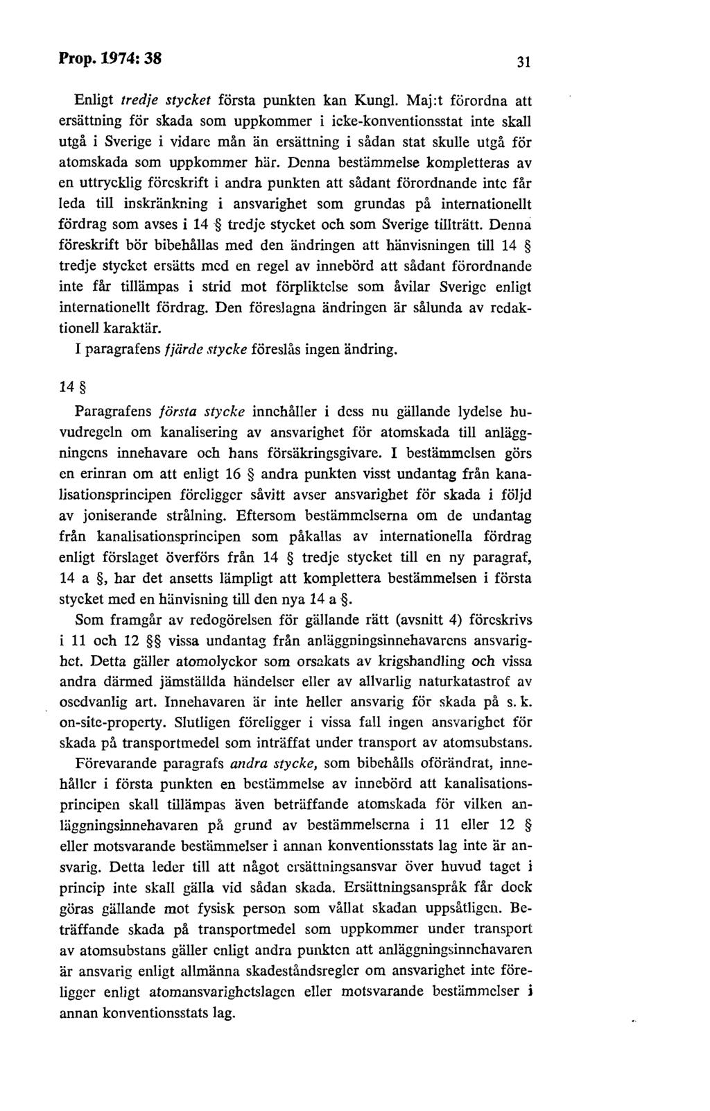 Prop. 1974: 38 31 Enligt tredje stycket första punkten kan Kungl.