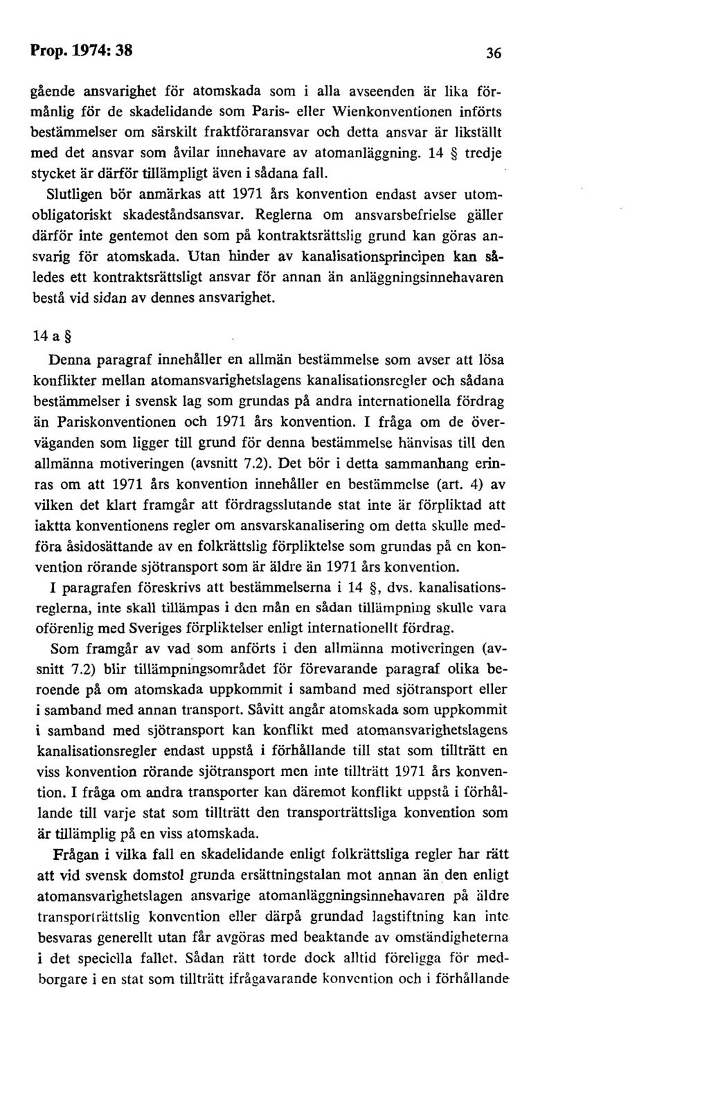 Prop.1974:38 36 gående ansvarighet för atomskada som i alla avseenden är lika förmånlig för de skadelidande som Paris- eller Wienkonventionen införts bestämmelser om särskilt fraktföraransvar och