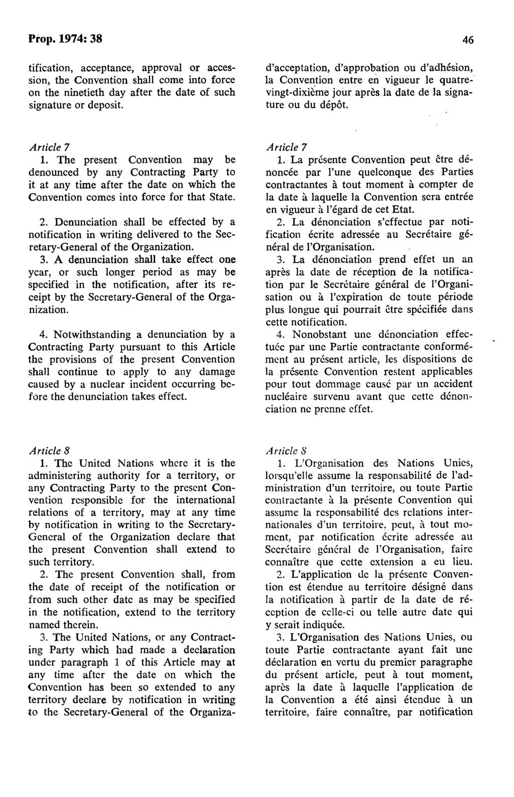 Pi'op.1974:38 tification, acceptance, approval or accession, the Convention shall come into force on the ninetieth day after the <late of such signature or deposit.