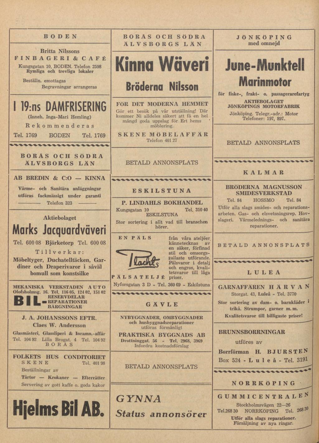 BODEN Britta Nilssons FINBAGERI & CAFÉ Kungsgatan 10, BODEN. Telefon 2598 Rymliga och trevliga lokaler Beställn. emottagas Begravningar arrangeras 1 19:ns DAMFRISERING (Inneh.