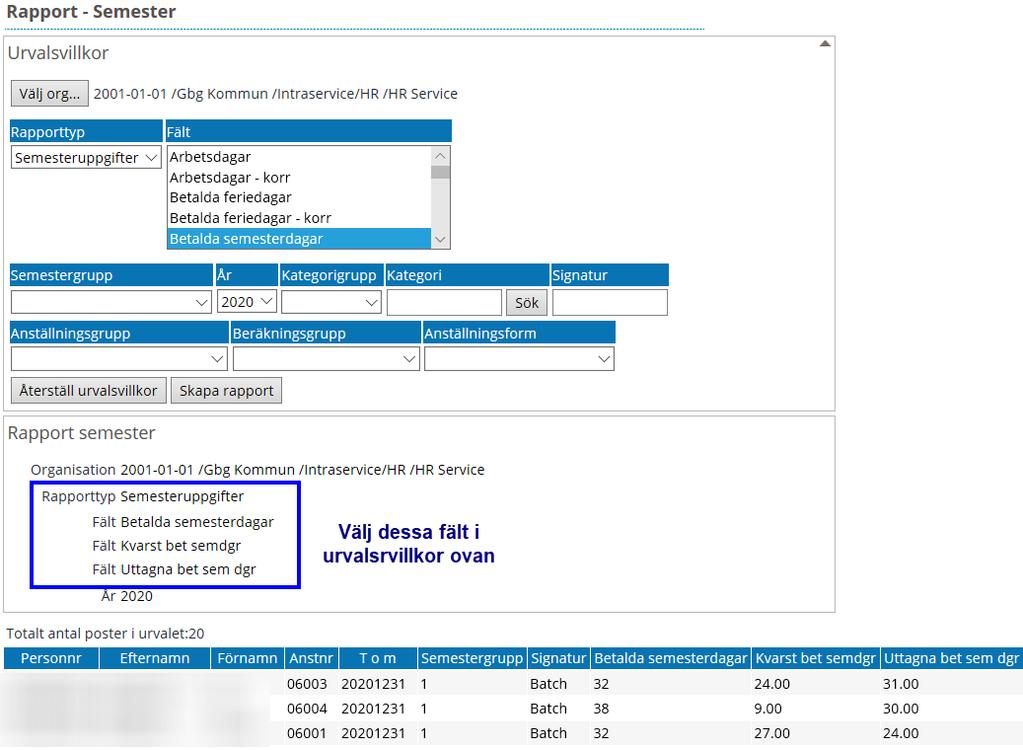 Klicka på rapporter Välj Semester För att sortera fram de som eventuellt har minus i kvarstående