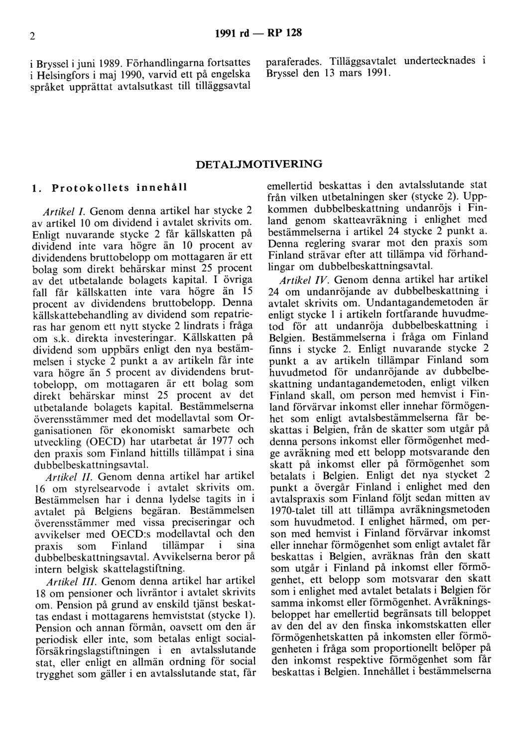 2 1991 rd - RP 128 i Bryssel i juni 1989. Förhandlingarna fortsattes i Helsingfors i maj 1990, varvid ett på engelska språket upprättat avtalsutkast till tilläggsavtal paraferades.