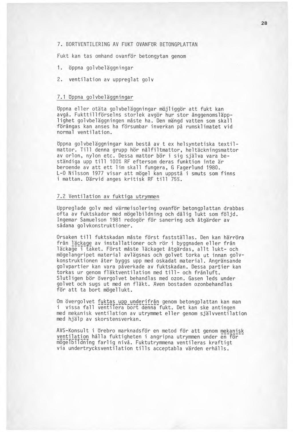 7. BORTVENTILERING AV FUKT OVANFÖR BETONGPLATTAN Fukt kan tas omhand ovanför betongytan genom 1. öppna golvbeläggningar 2. ventilation av uppreglat golv 7.