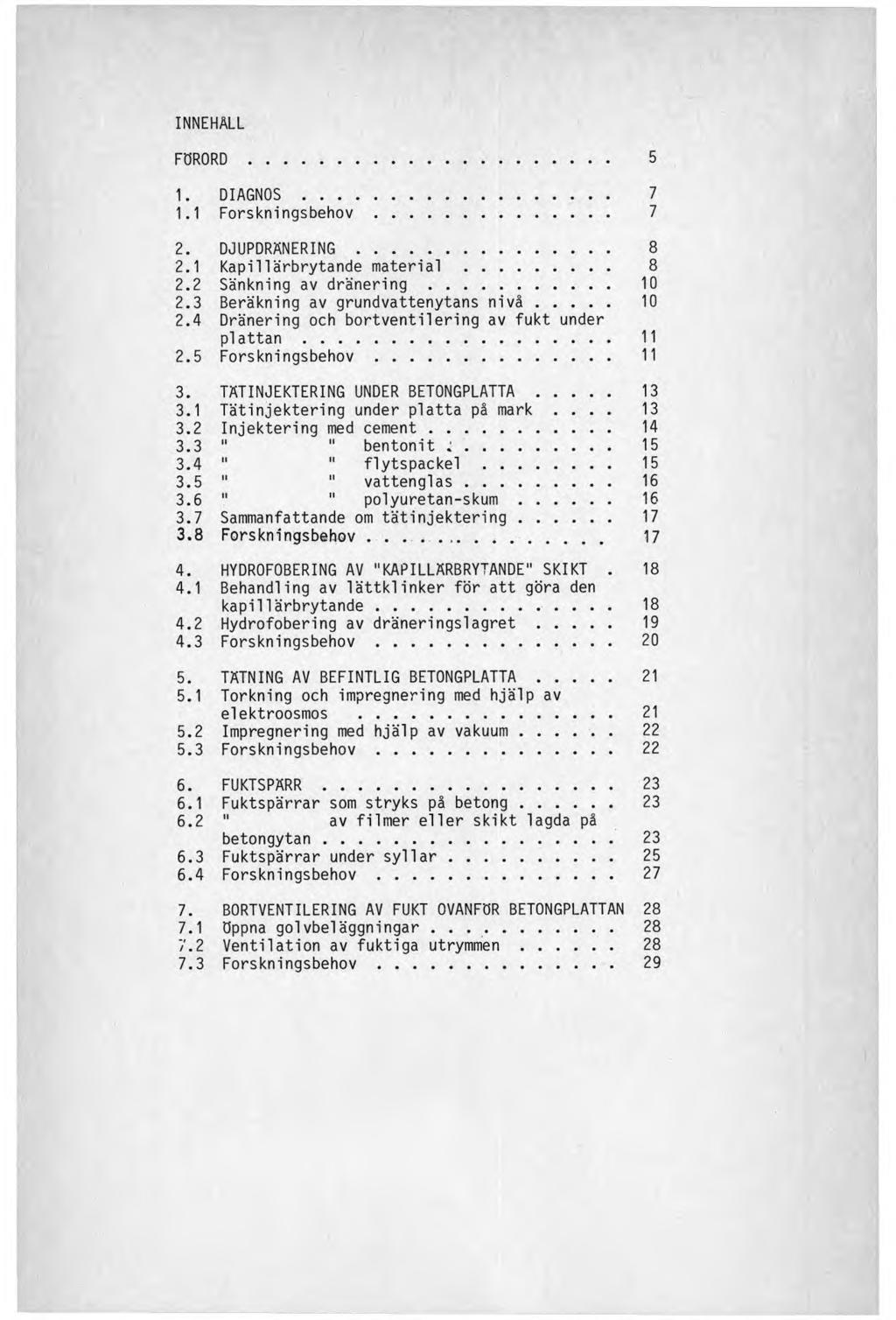 INNEHALL FÖRORD............................... 5 1. DIAGNOS.......................... 7 1.1 Forskningsbehov.................... 7 2. DJUPDRÄNERING...................... 8 2.