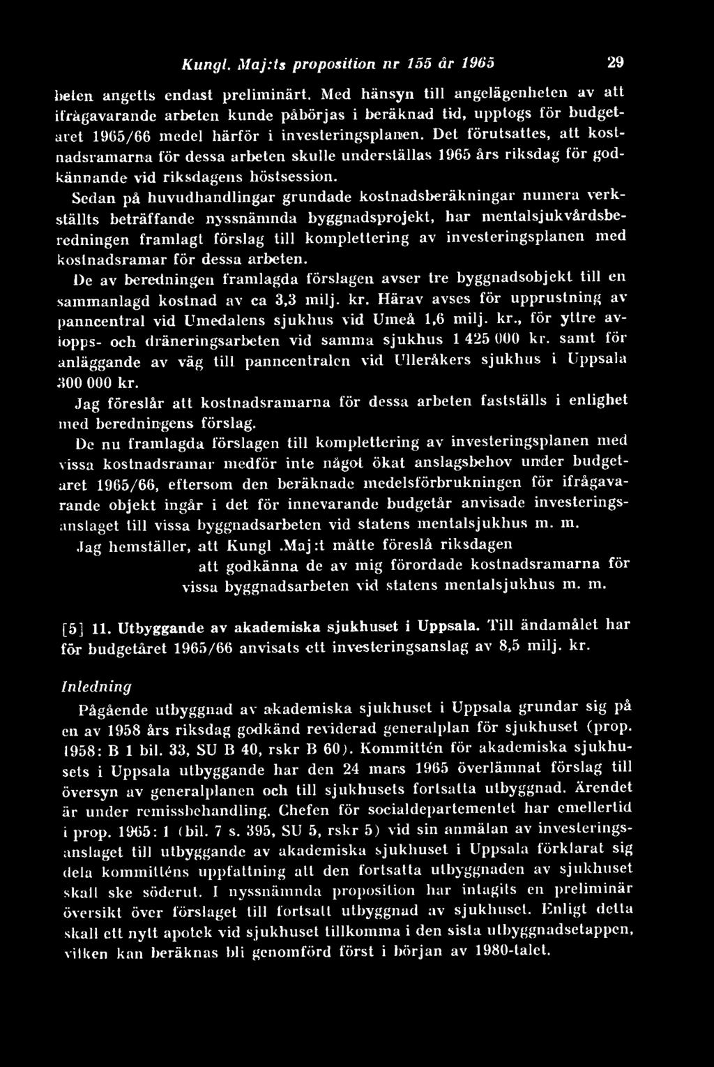 Det förutsattes, att kostnadsramarna för dessa arbeten skulle underställas 1965 års riksdag för godkännande vid riksdagens höstsession.