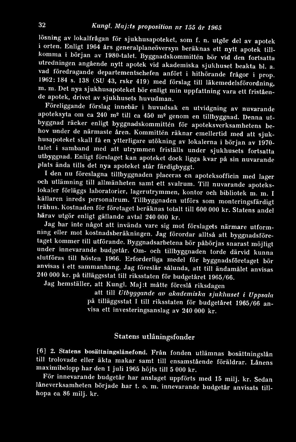 Byggnadskommittén bör vid den fortsatta utredningen angående nytt apotek vid akademiska sjukhuset beakta bl. a. vad föredragande departementschefen anfört i hithörande frågor i prop. 1962: 184 s.