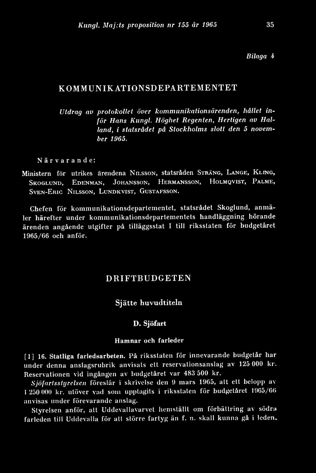 Närvarande: Ministern för utrikes ärendena Nilsson, statsråden Sträng, Lange, Kling, Skoglund, Edenman, Johansson, Hermansson, Holmqvist, Palme, Sven-Eric Nilsson, Lundkvist, Gustafsson.