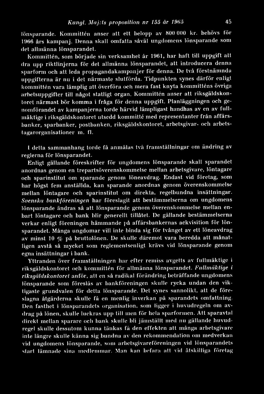 Kommittén, som började sin verksamhet år 1961, har haft till uppgift att dra upp riktlinjerna för det allmänna lönsparandet, att introducera denna sparform och att leda propagandakampanjer för denna.