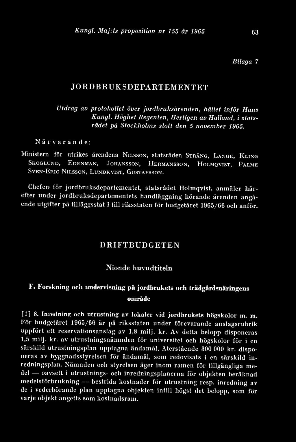 Närvarande: Ministern för utrikes ärendena Nilsson, statsråden Sträng, Lange, Kling Skoglund, Edenman, Johansson, Hermansson, Holmqvist, Palme Sven-Eric Nilsson, Lundkvist, Gustafsson.