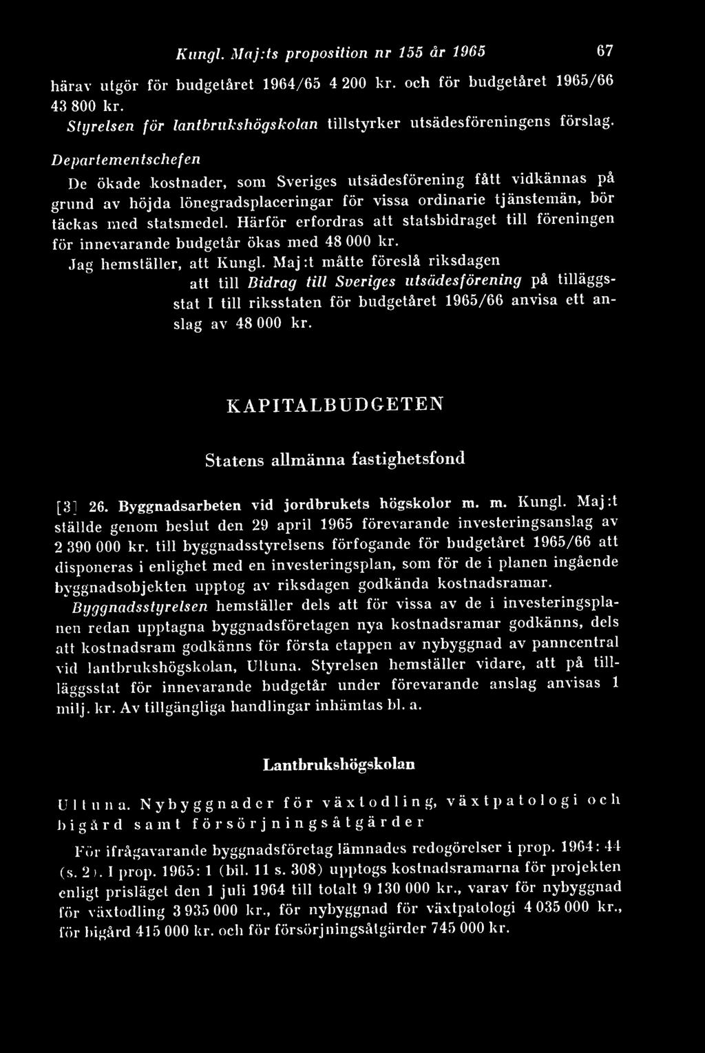 Härför erfordras att statsbidraget till föreningen för innevarande budgetår ökas med 48 000 kr. Jag hemställer, att Kungl.