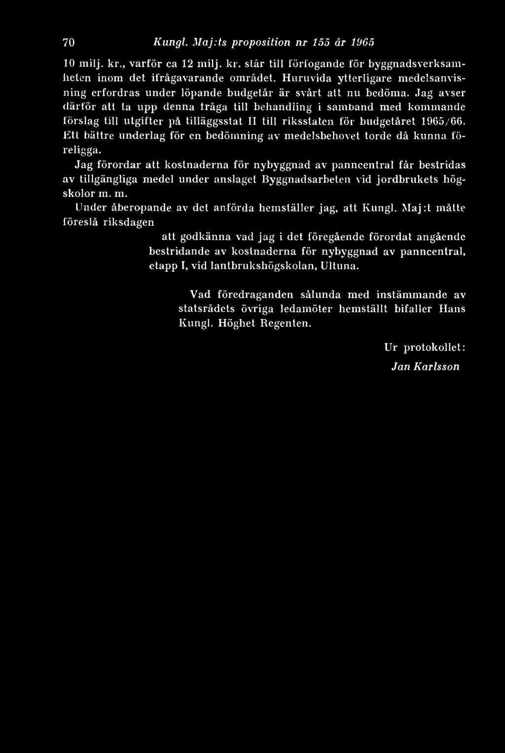 Jag avser därför att ta upp denna fråga till behandling i samband med kommande förslag till utgifter på tilläggsstat II till riksstaten för budgetåret 1965/66.