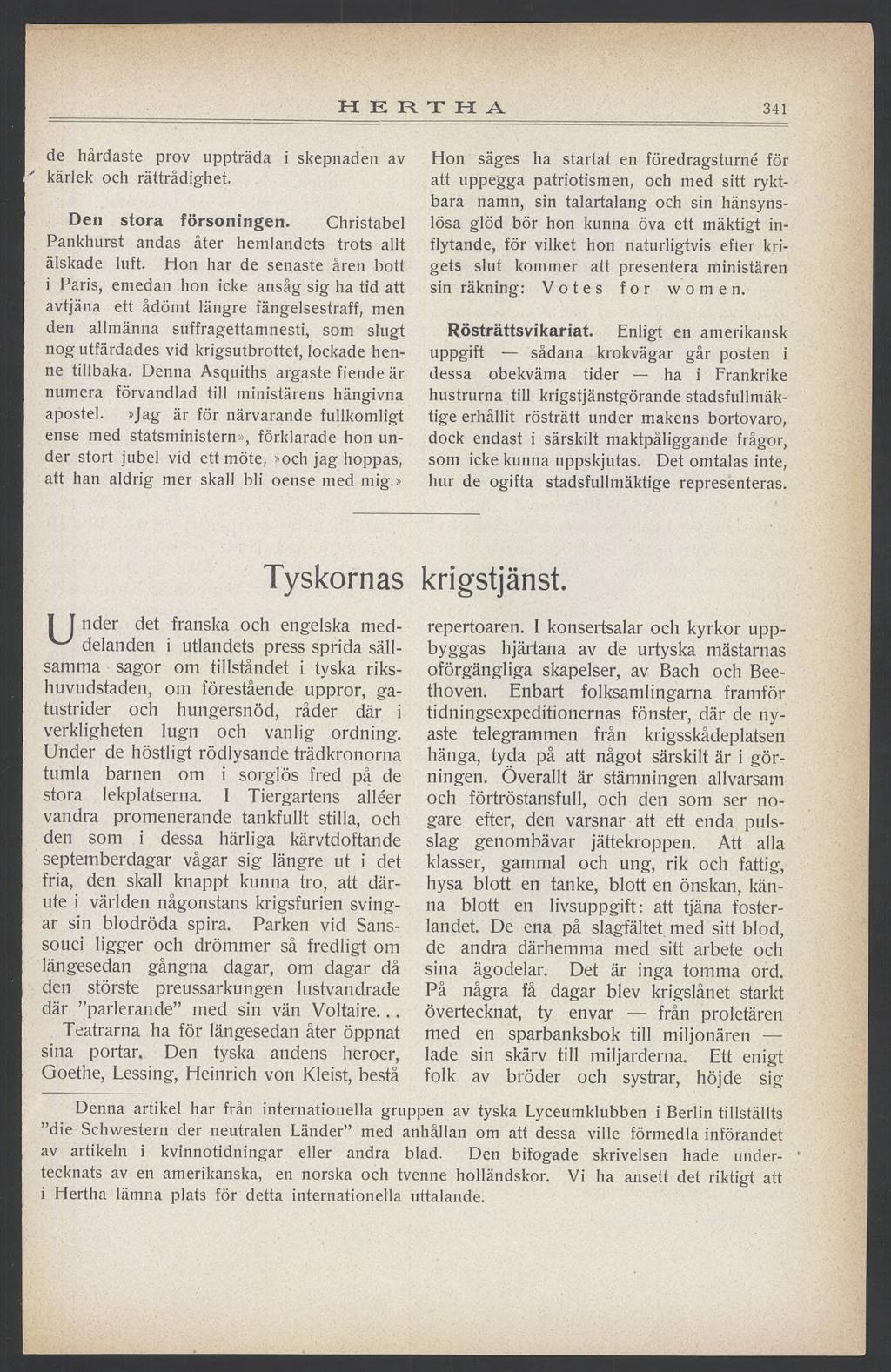 HERTHA. 341 de hårdaste prov uppträda i skepnaden av kärlek och rättrådighet. Den stora försoningen. Christabel Pankhurst andas åter hemlandets trots allt älskade luft.