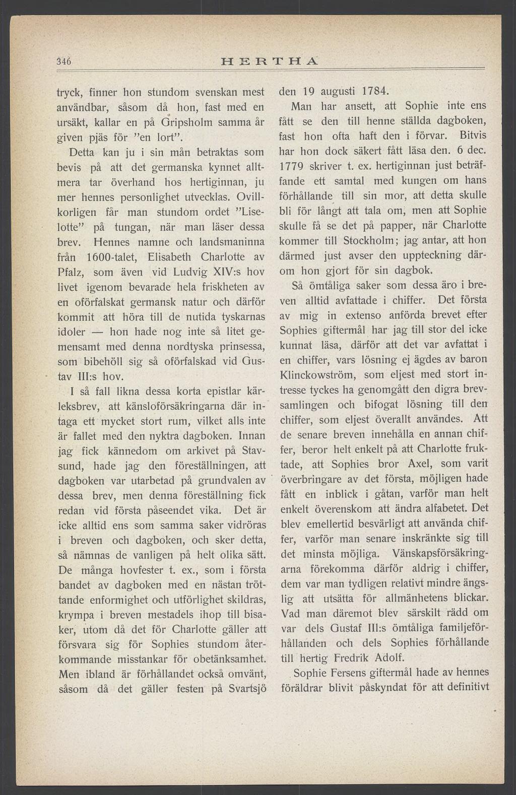 346 HERTHA tryck, finner hon stundom svenskan mest användbar, såsom då hon, fast med en ursäkt, kallar en på Gripsholm samma år given pjäs för en lort.