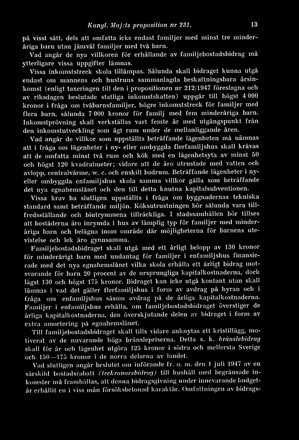 Kungl. Maj:ts proposition nr 231. 13 på visst sätt, dels att omfatta icke endast familjer med minst tre minderåriga barn utan jämväl familjer med två barn.