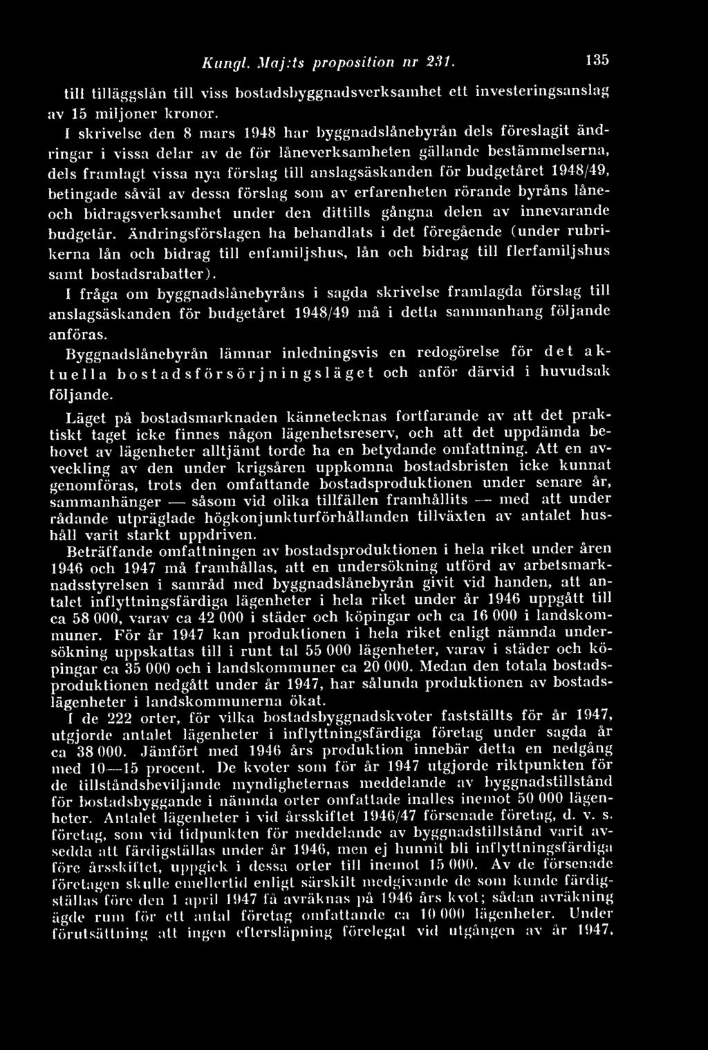 budgetåret 1948/49, betingade såväl av dessa förslag som av erfarenheten rörande byråns låneoch bidragsverksamhet under den dittills gångna delen av innevarande budgetår.