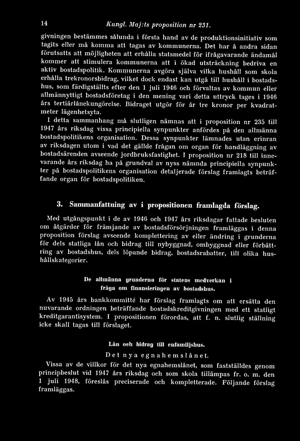 Kommunerna avgöra själva vilka hushåll som skola erhålla trekronorsbidrag, vilket dock endast kan utgå till hushåll i bostadshus, som färdigställts efter den 1 juli 1946 och förvaltas av kommun eller