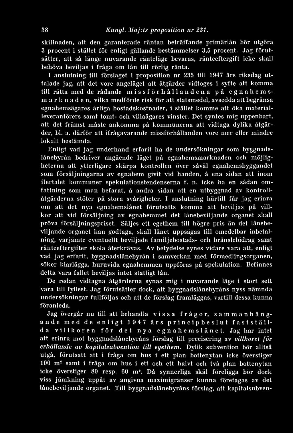 I anslutning till förslaget i proposition nr 235 till 1947 års riksdag uttalade jag, att det vore angeläget att åtgärder vidtoges i syfte att komma till rätta med de rådande missförhållandena på