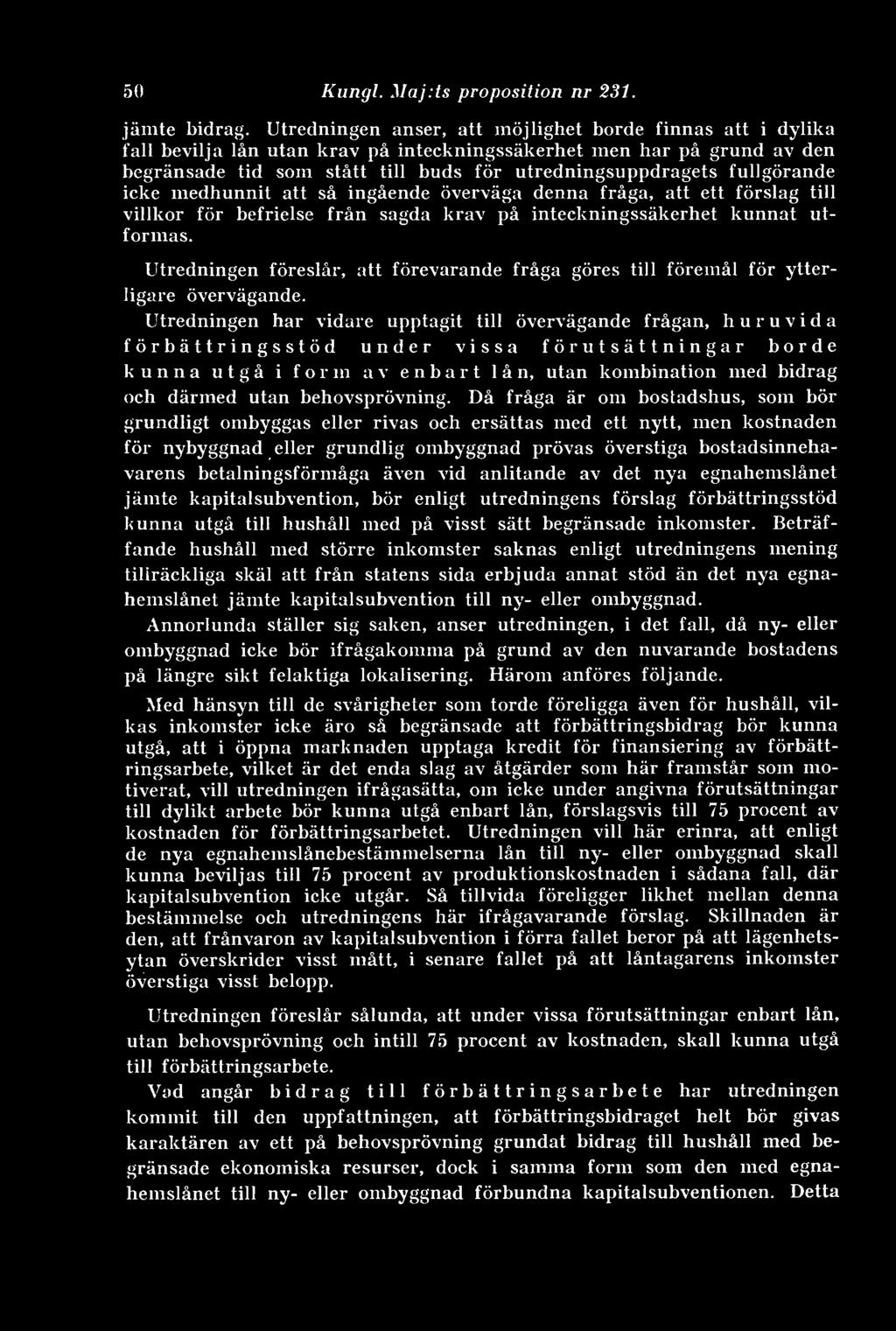 fullgörande icke medhunnit att så ingående överväga denna fråga, att ett förslag till villkor för befrielse från sagda krav på inteckningssäkerhet kunnat utformas.