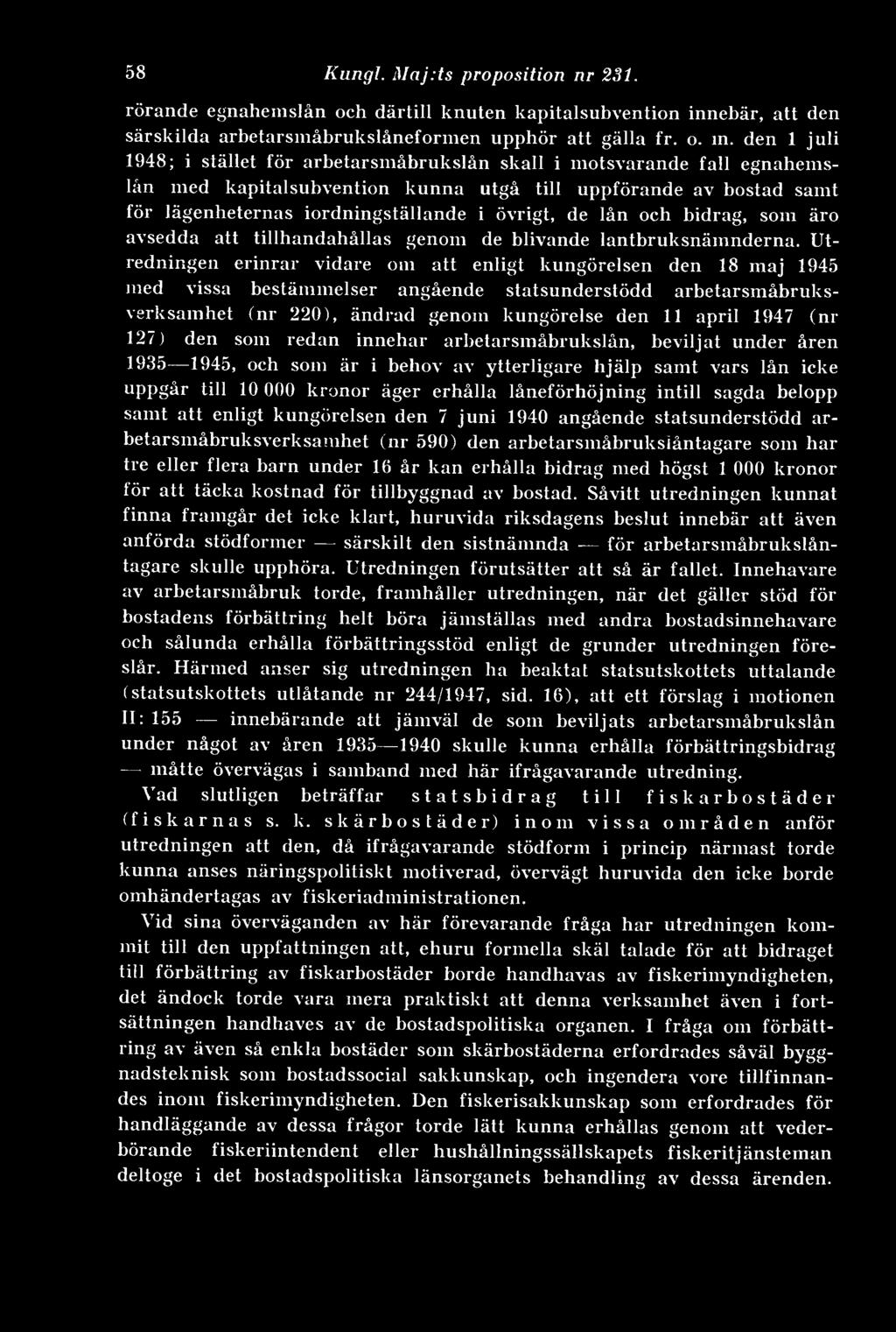 den 1 juli 1948; i stället för arbetarsmåbrukslån skall i motsvarande fall egnahemslån med kapitalsubvention kunna utgå till uppförande av bostad samt för lägenheternas iordningställande i övrigt, de