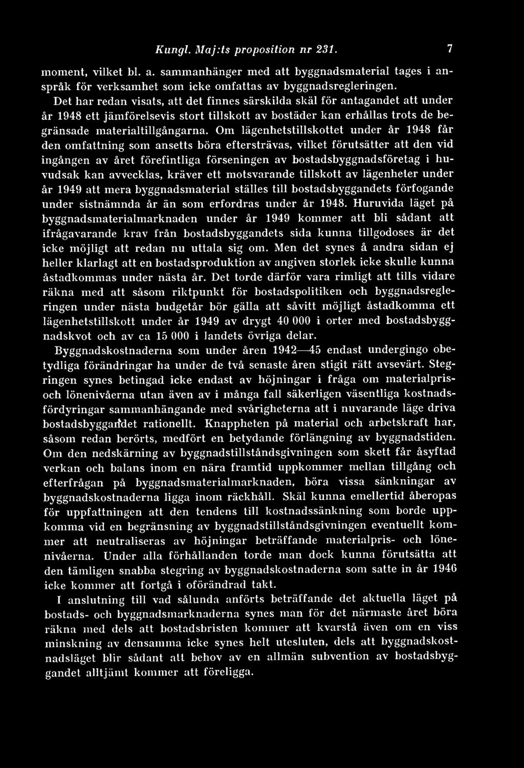 Kungl. Maj:ts proposition nr 231. 7 moment, vilket bl. a. sammanhänger med att byggnadsmaterial tages i anspråk för verksamhet som icke omfattas av byggnadsregleringen.