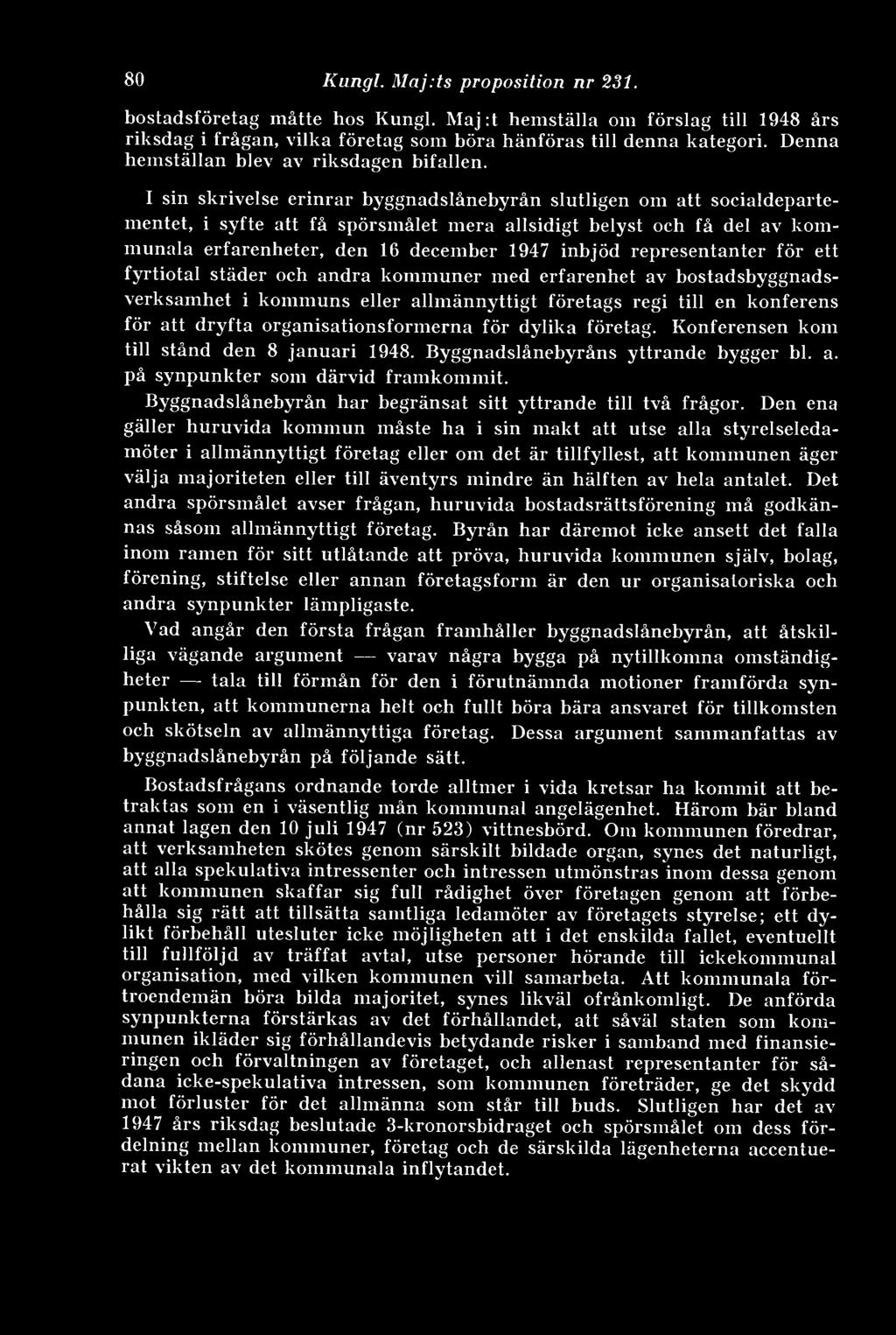 I sin skrivelse erinrar byggnadslånebyrån slutligen om att socialdepartementet, i syfte att få spörsmålet mera allsidigt belyst och få del av kommunala erfarenheter, den 16 december 1947 inbjöd