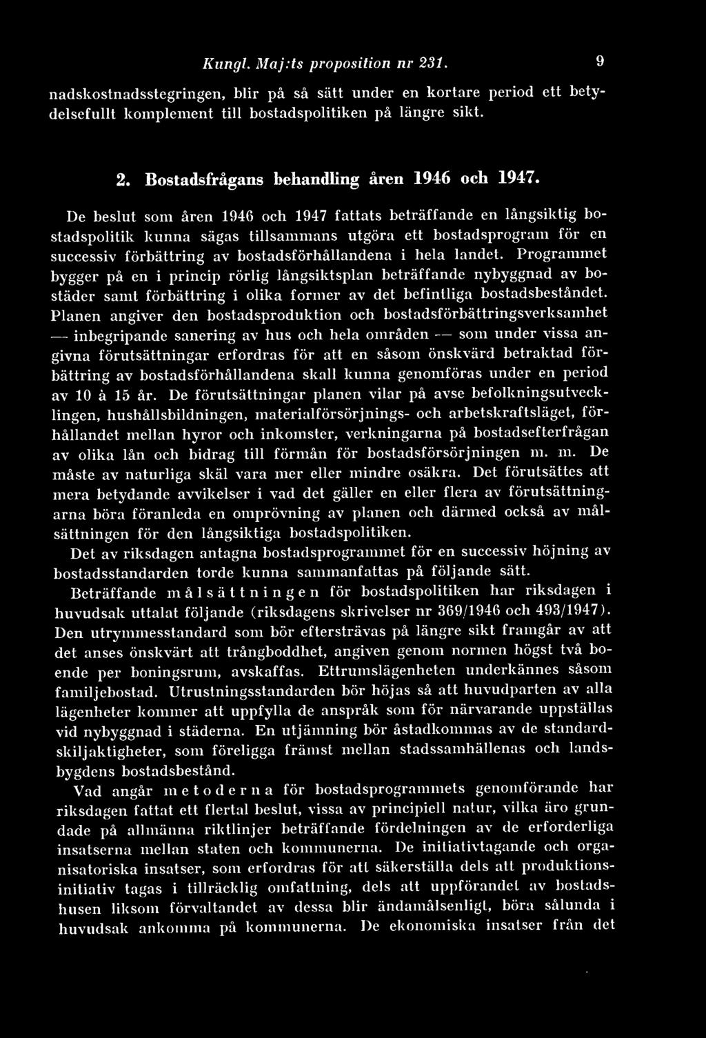 Programmet bygger på en i princip rörlig långsiktsplan beträffande nybyggnad av bostäder samt förbättring i olika former av det befintliga bostadsbeståndet.