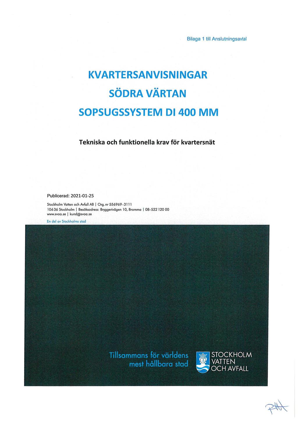 Bilaga 1 till Anslutningsavtal KVARTERSANVISNINGAR SÖDRA VÄRTAN SOPSUGSSYSTEM DI 400 MM Tekniska och funktionella krav för kvartersnät Publicerad: 2021-01-25 Stockholm