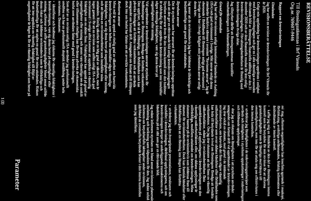 REVISIONSBERÄTTELSE Till ffireningsslämman i Org.nr. Brf Värmeln Rapport (im årsredovisningen Uttalaiuk n Jag har utfört en revision av årsredovisningen för Brf Värnieln för år 2020.