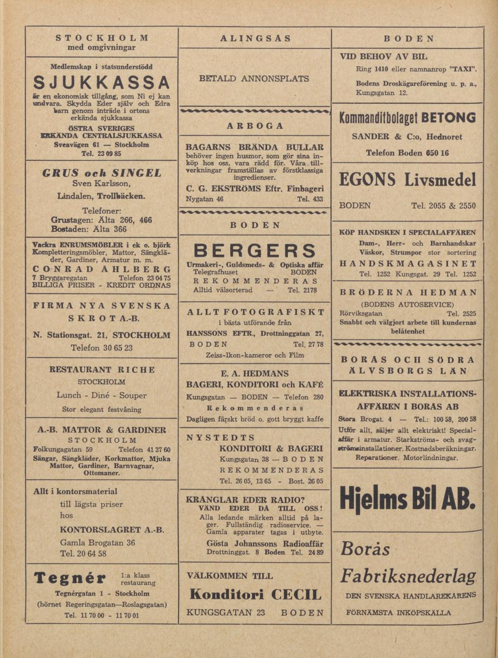 STOCKHOLM med omgivningar Medlemskap i statsunderstödd SJUKKASSA är en ekonomisk tillgång, som Ni ej kan undvara.