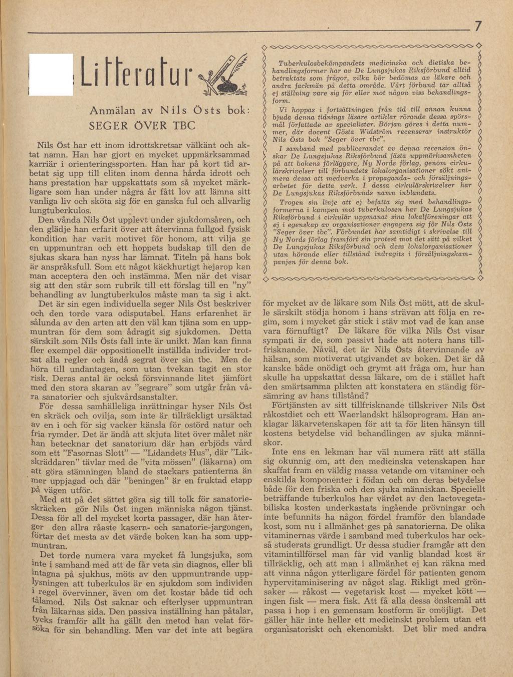 7 Litteratur^! Anmälan av Nils östs bok: SEGER ÖVER TBC Nils Öst har ett inom idrottskretsar välkänt och aktat namn. Han har gjort en mycket uppmärksammad karriär i orienteringssporten.
