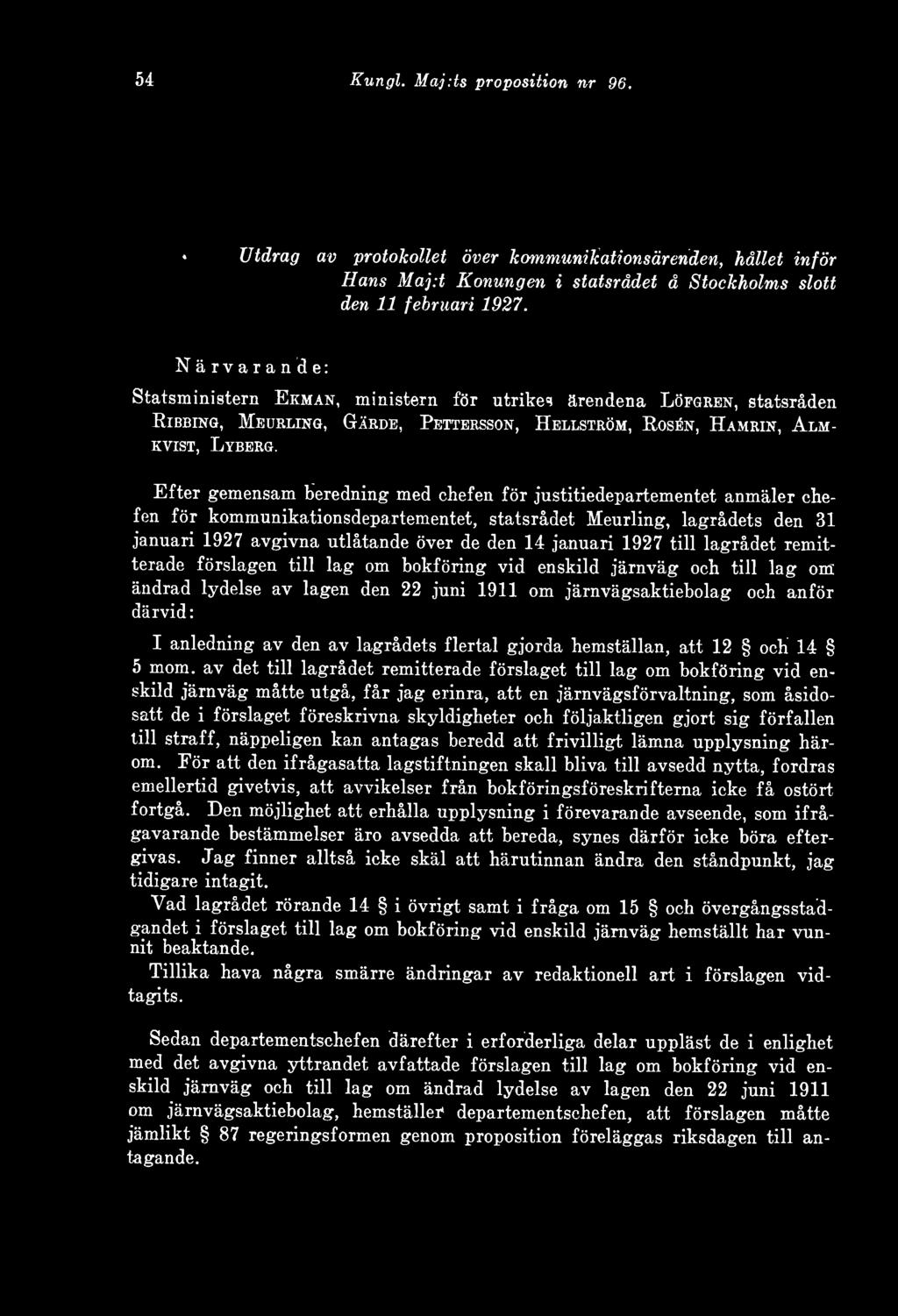 Efter gemensam beredning med chefen för justitiedepartementet anmäler chefen för kommunikationsdepartementet, statsrådet Meurling, lagrådets den 31 januari 1927 avgivna utlåtande över de den 14