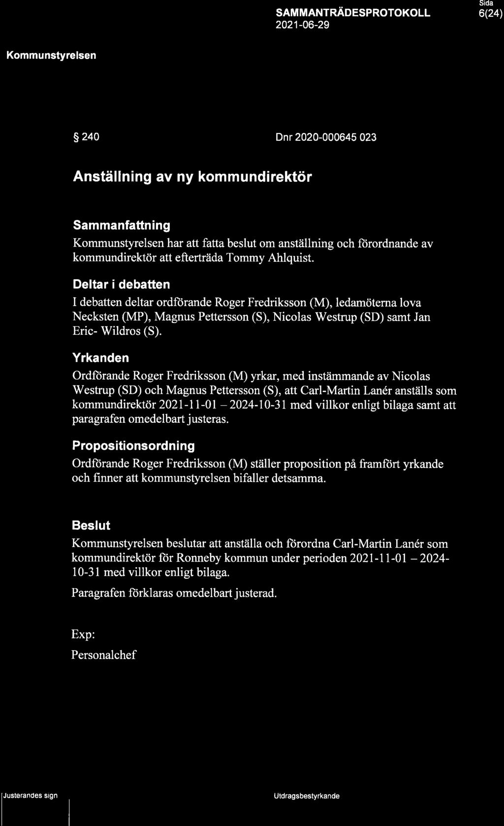 H Ronneby SAMMANTnÄoespRoroKoLL 6(24) s 240 Dnr 2020-000645 023 Anställning av ny kommundirektör Sammanfattning har att fatta beslut om anställning och ftirordnande av kommundirektör att efterträda