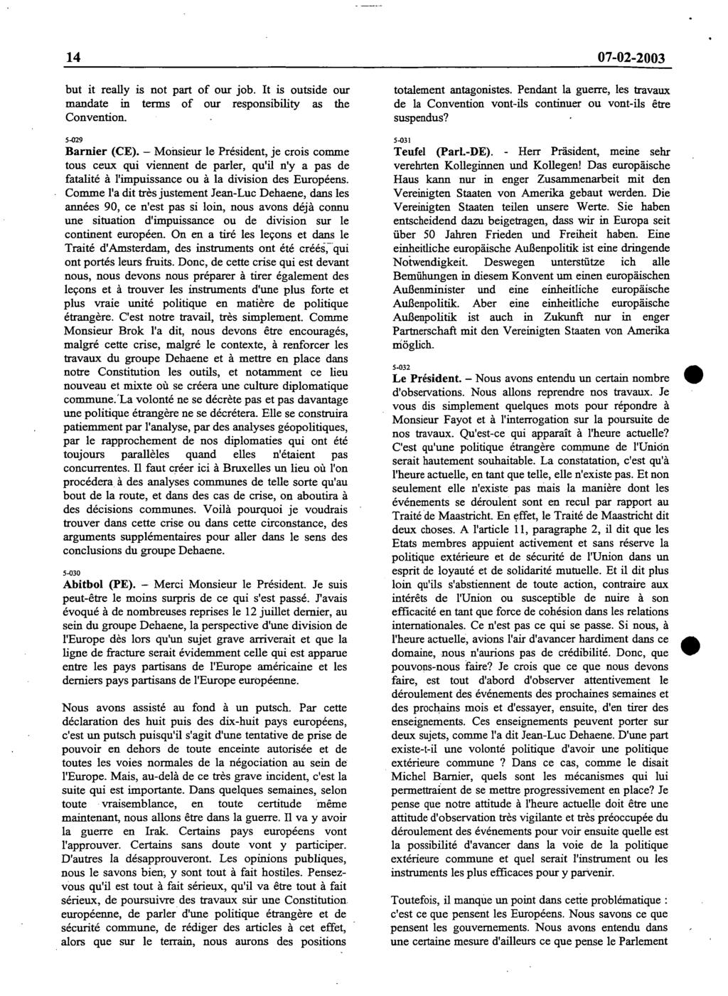 14 07-02-2003 but it really is not part of our job. It is outside our mandate in terms of our responsibility as the Convention. 5-029 Barnier (CE).