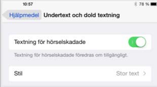 Du aktiverar Undertext och dold textning under Inställningar - Allmänt - Hjälpmedel - Undertext och dold textning med reglaget Textning för hörselskadade.