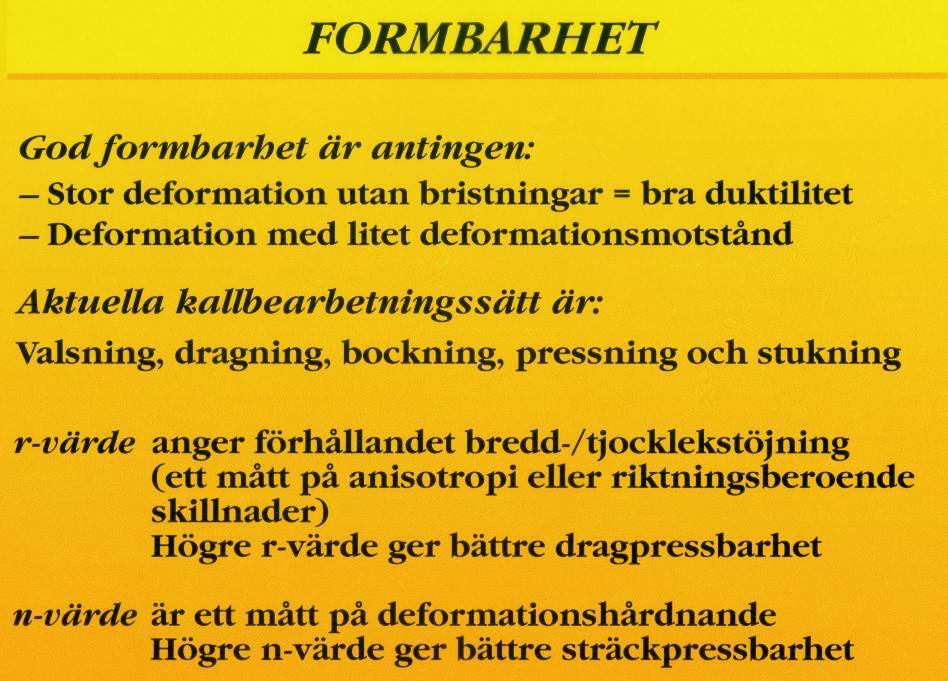 1 Definitioner och förklaringar God formbarhet kan antingen betyda att materialet tål stor plastisk deformation utan att brista, eller att det lätt