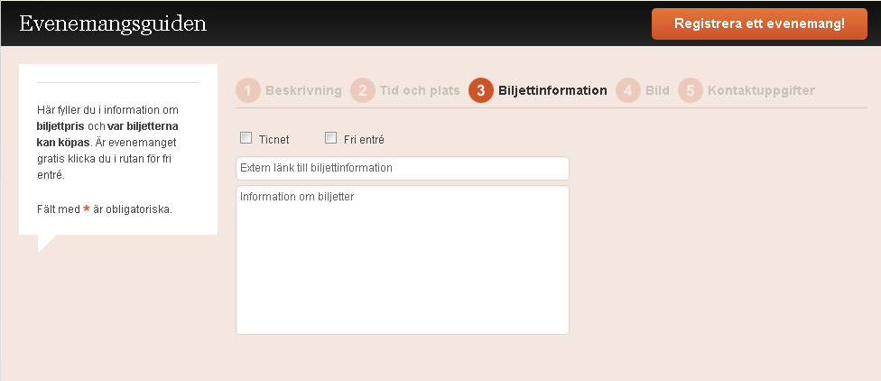 STEG 3 (Biljettinformation) 1. (Obligatoriskt) Du måste ange antingen Ticnet, Fri entré eller Information om biljetter.