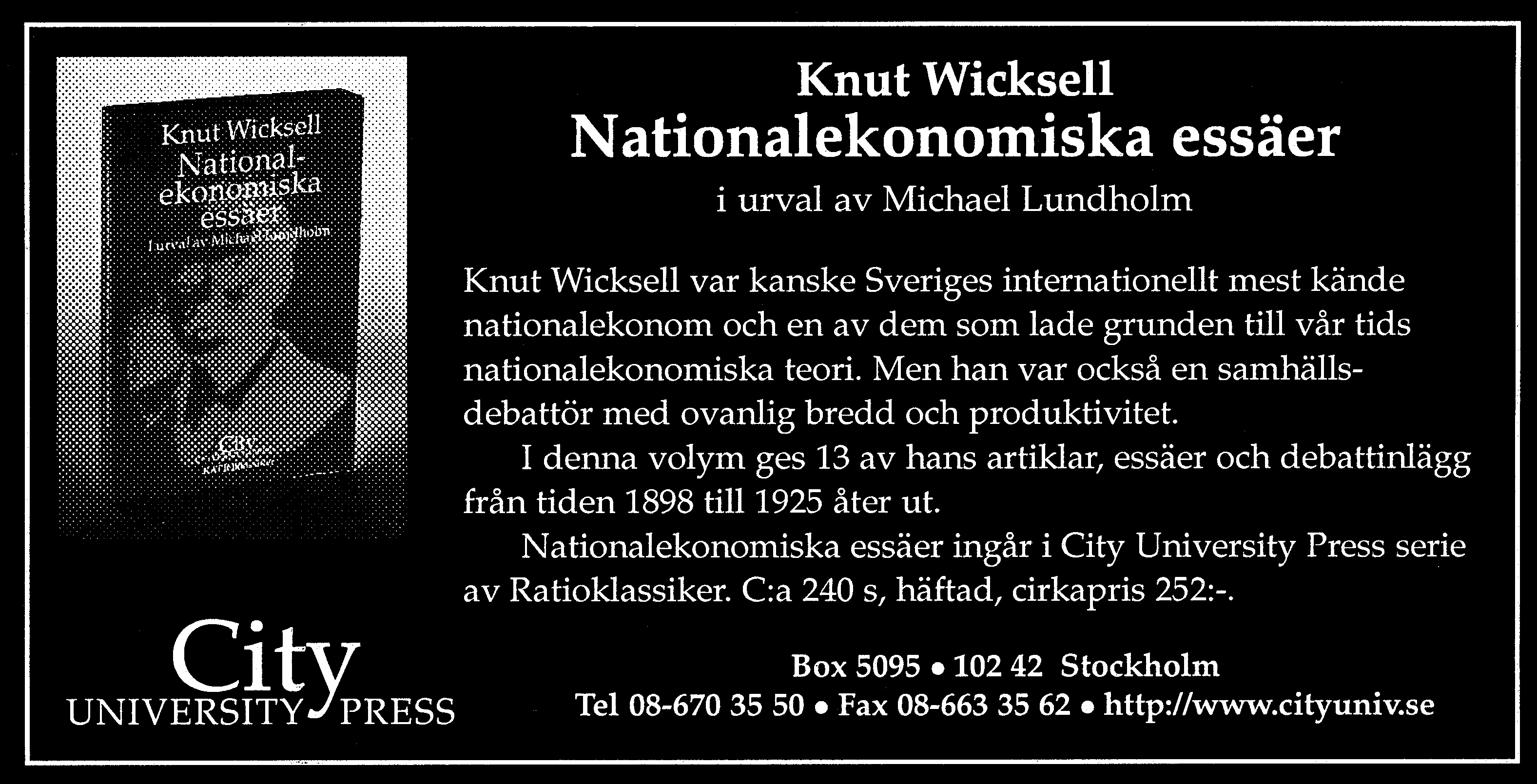 Ulf Jakobsson Gylfason, T, (red) [1997], I otakt med om- Politik, Dialogos, Lund. världen? Konjunkturrådets rapport 1997, Jackobsson, U, [1996], Ekonomerna, progno- SNS Förlag, Stockholm.