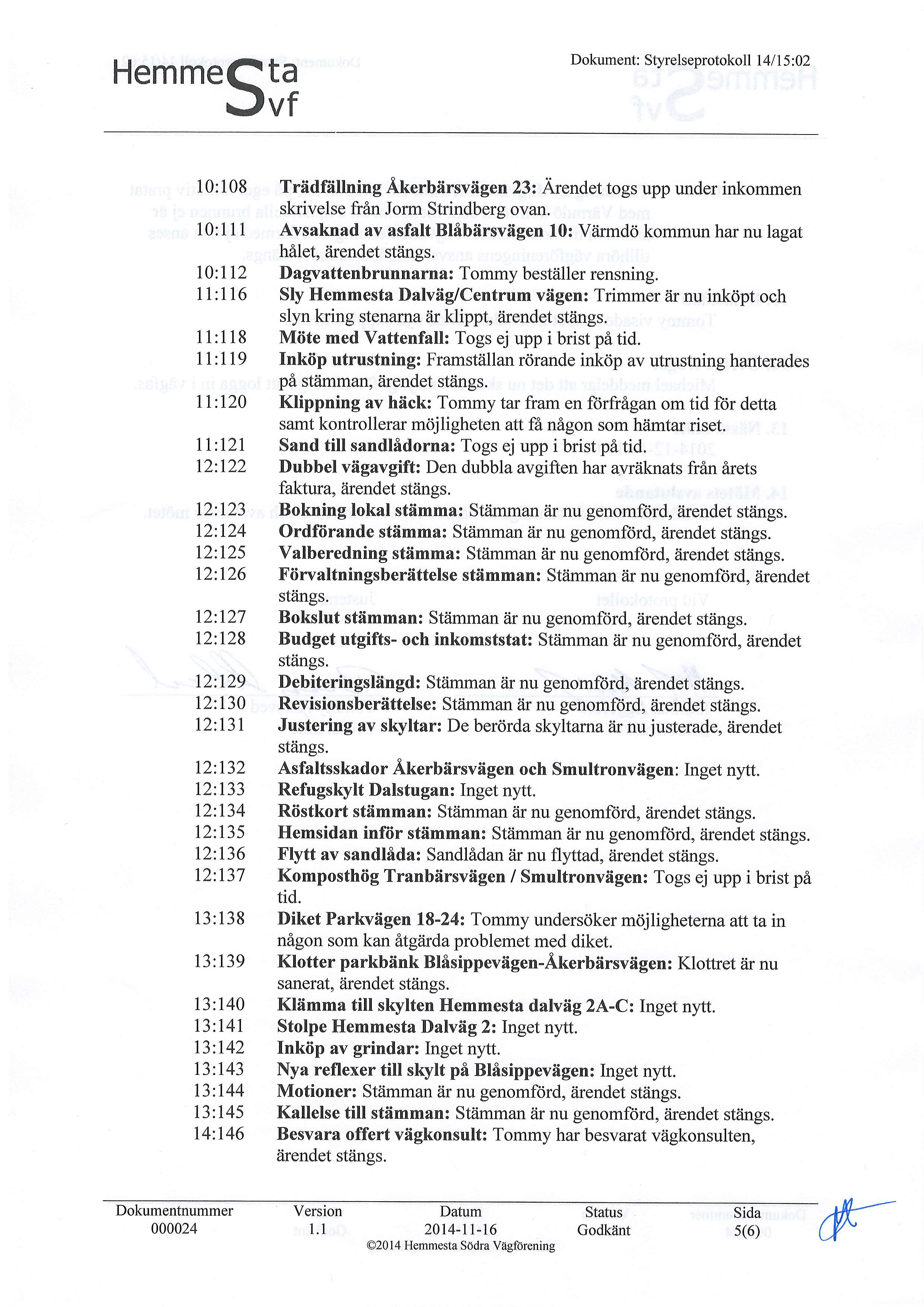 HemmeQtu Jvf Dokument: Styrelseprotokoll l4l 15 :02 10:108 Triidfiillning Akerbiirsviigen 23: Arendet togs upp under inkommen skrivelse frin Jorm Strindberg ovan.