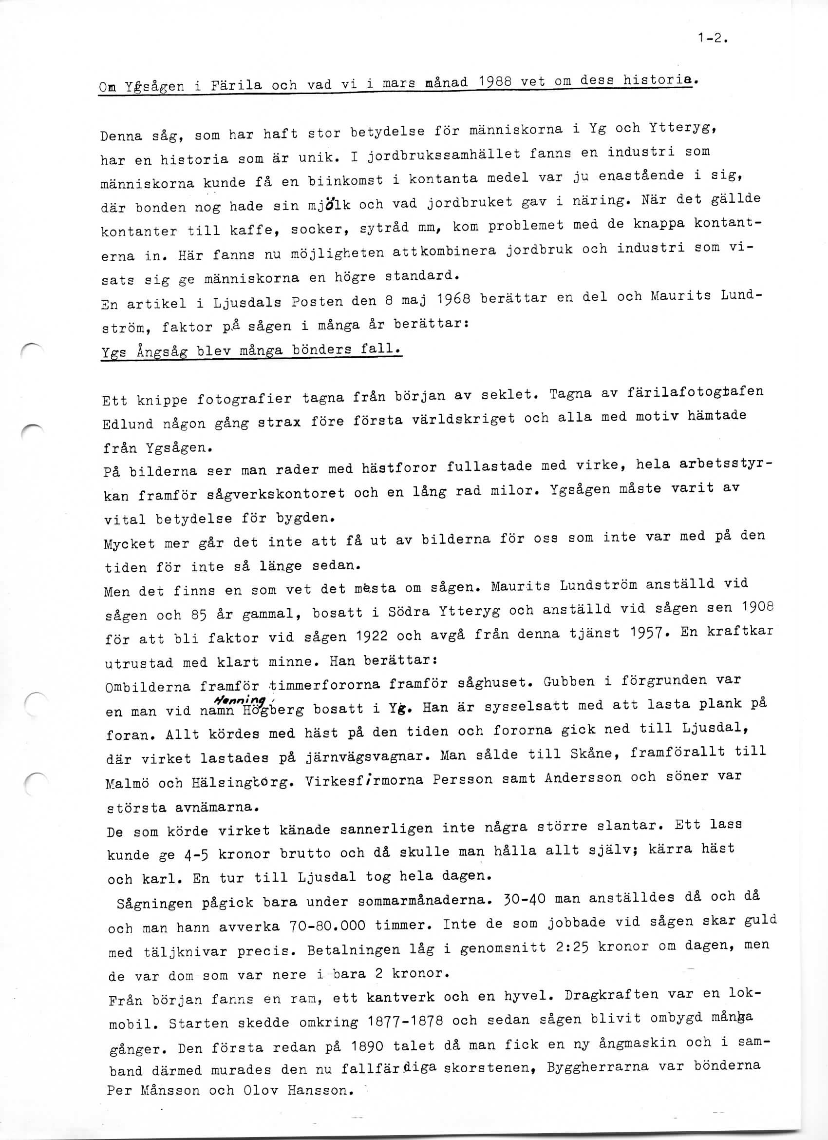1-2. Qm Ygsagen i Farila och vad vi i mars manad 1988 vet om dess historia. Denna sag, som har haft stor betydelse for manniskorna i Yg och Ytteryg, har en historia som ar unik.