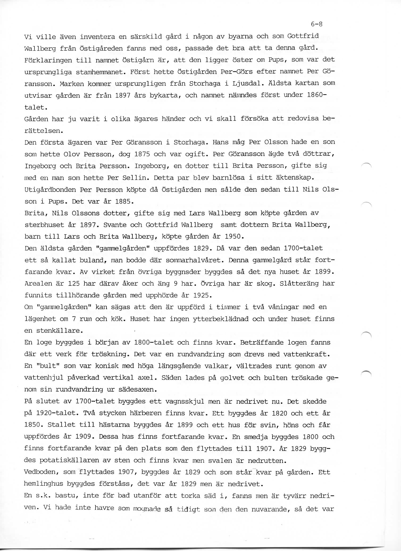 6-8 Vi ville averi inventera en sarskild gard i nagon av byarna och som Gottfrid Wallberg fran ostigareden fanns med oss, passade det bra att ta denna gard.