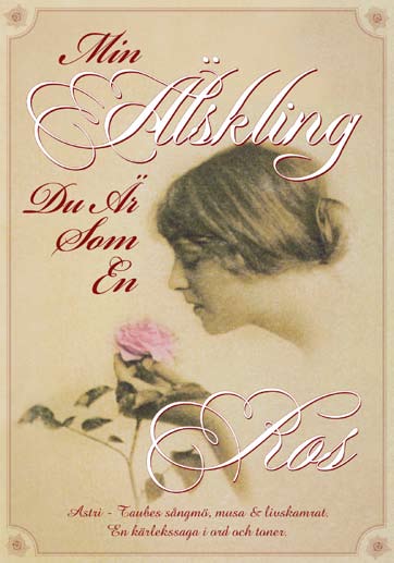 Min älskling du är som en ros (Visan Min älskling skrevs av Evert Taube år 1943. Återfinns i visboken Ballader i Bohuslän utgiven av Bonniers samma år.