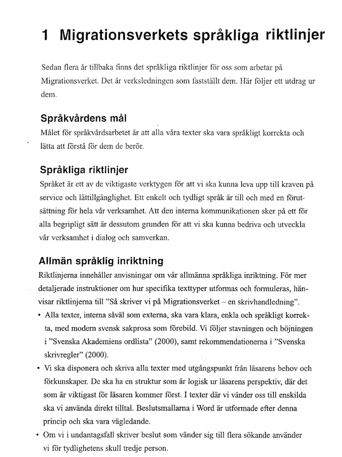 Ett utdrag ur Migrationsverkets språkliga riktlinjer. En person som ringer eller skriver till Migrationsverket anser att den möts av - ett enkelt och klart språkbruk anpassat till mottagaren.