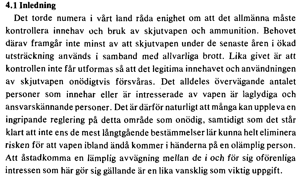 89). I fråga om tillstånd för innehav av skjutvapen innehåller propositionen den väsentliga ändringen att det för tillstånd för innehav kulsprutepistoler och andra automatvapen krävdes synnerliga