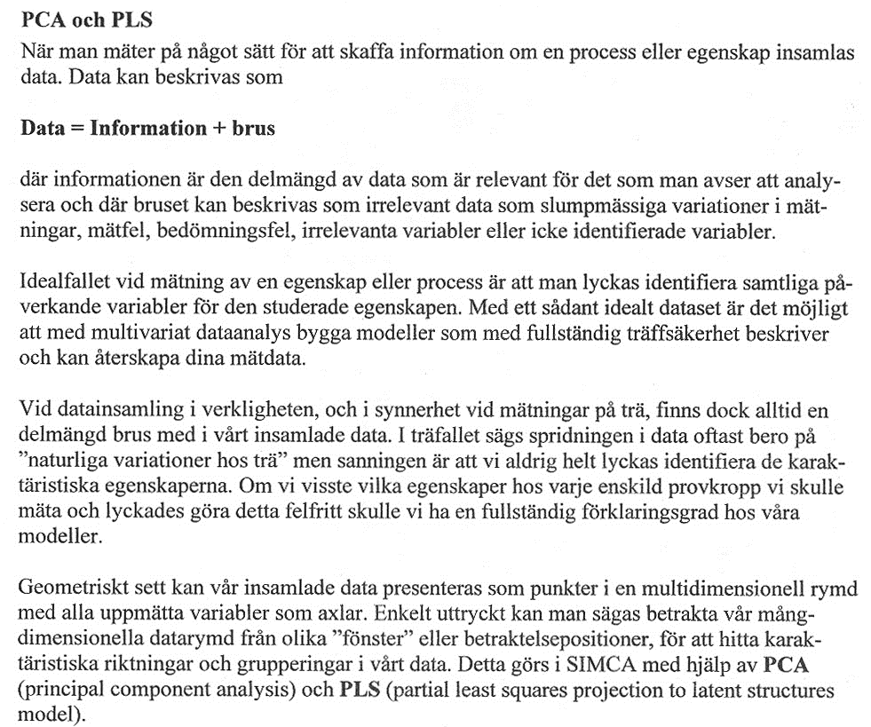 Kort beskrivning av Multivariat analys MVDA MVDA innebär att ett antal uppmätta x variabler och