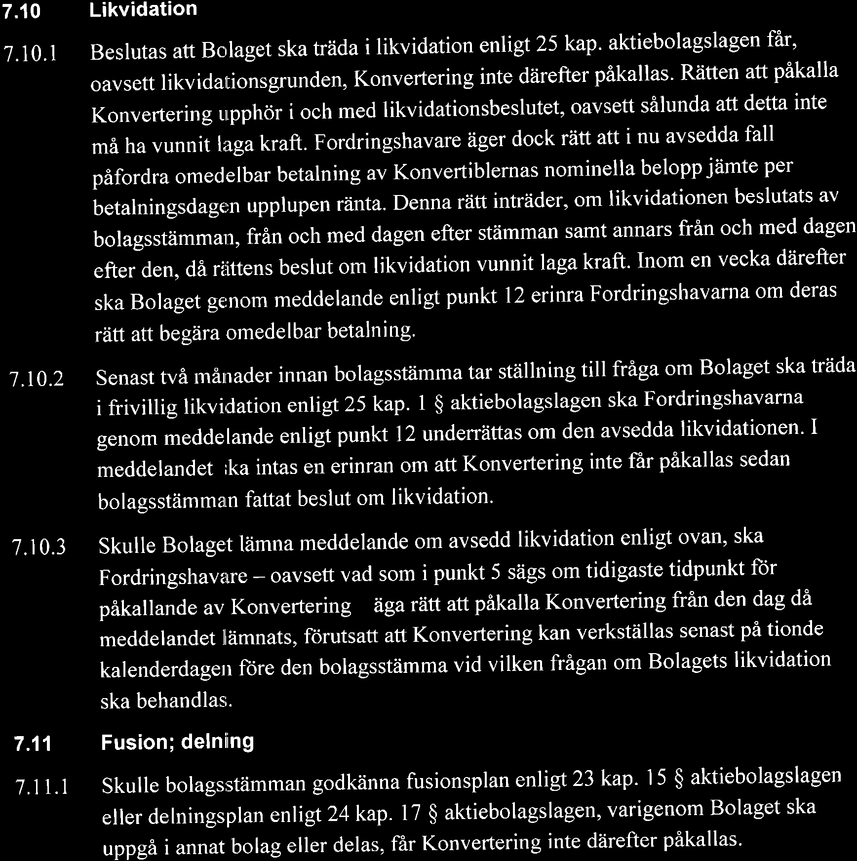 omrziknad Konverteringskurs enligt punkt 7.1-7'8 ska Konverteringsk.ursen avrundas till tve decimaler, varvid 0,5 tire ska avrundas nedit' 7.' 0 Likvidation 7.10.