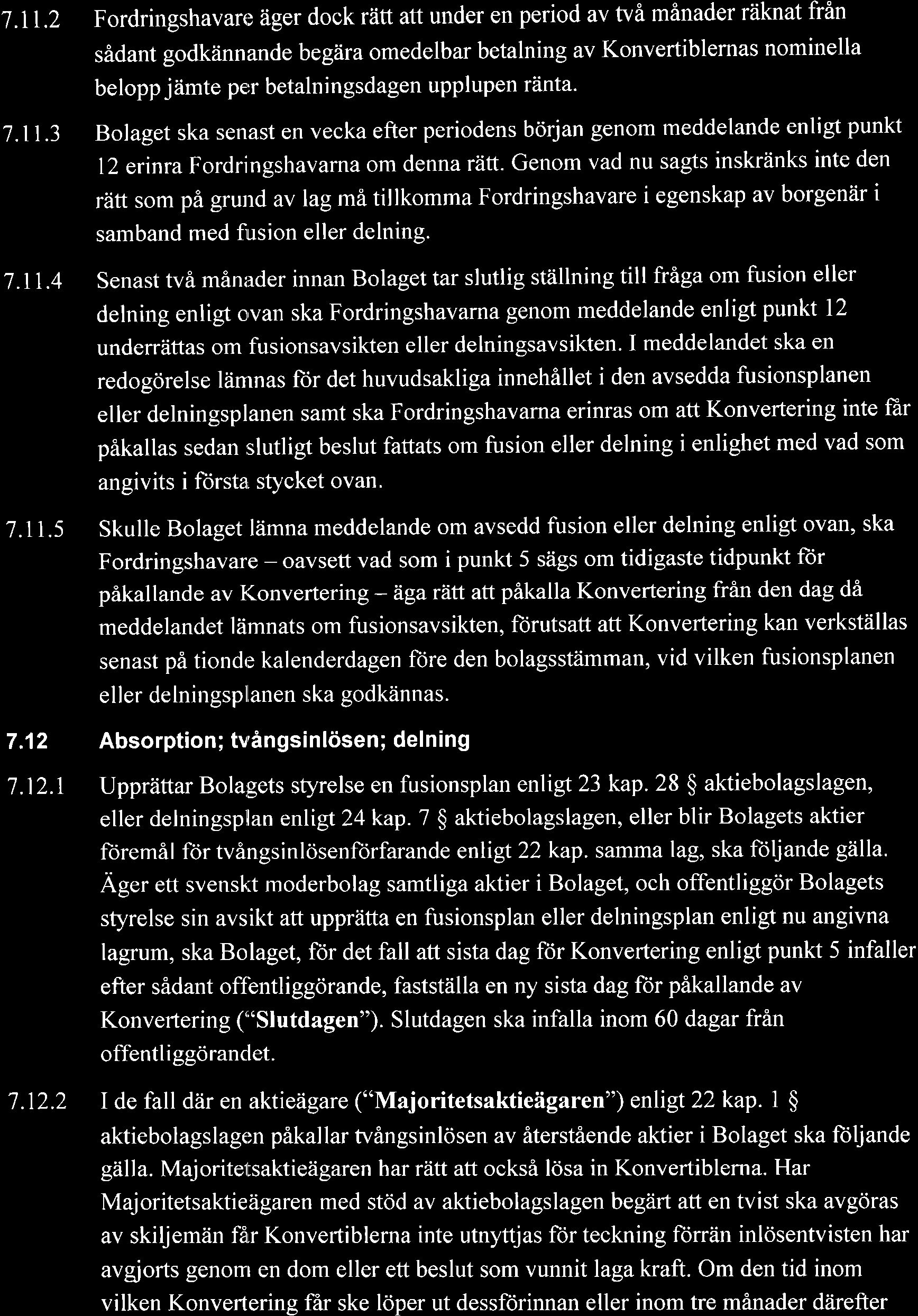 7.11.2 Fordringshavare iiger dock riitt att under en period av tvi minader riiknat frin saldant godkiinnande begzira omedelbar betalning av Konvertiblernas nominella belopp jiimte per betalningsdagen