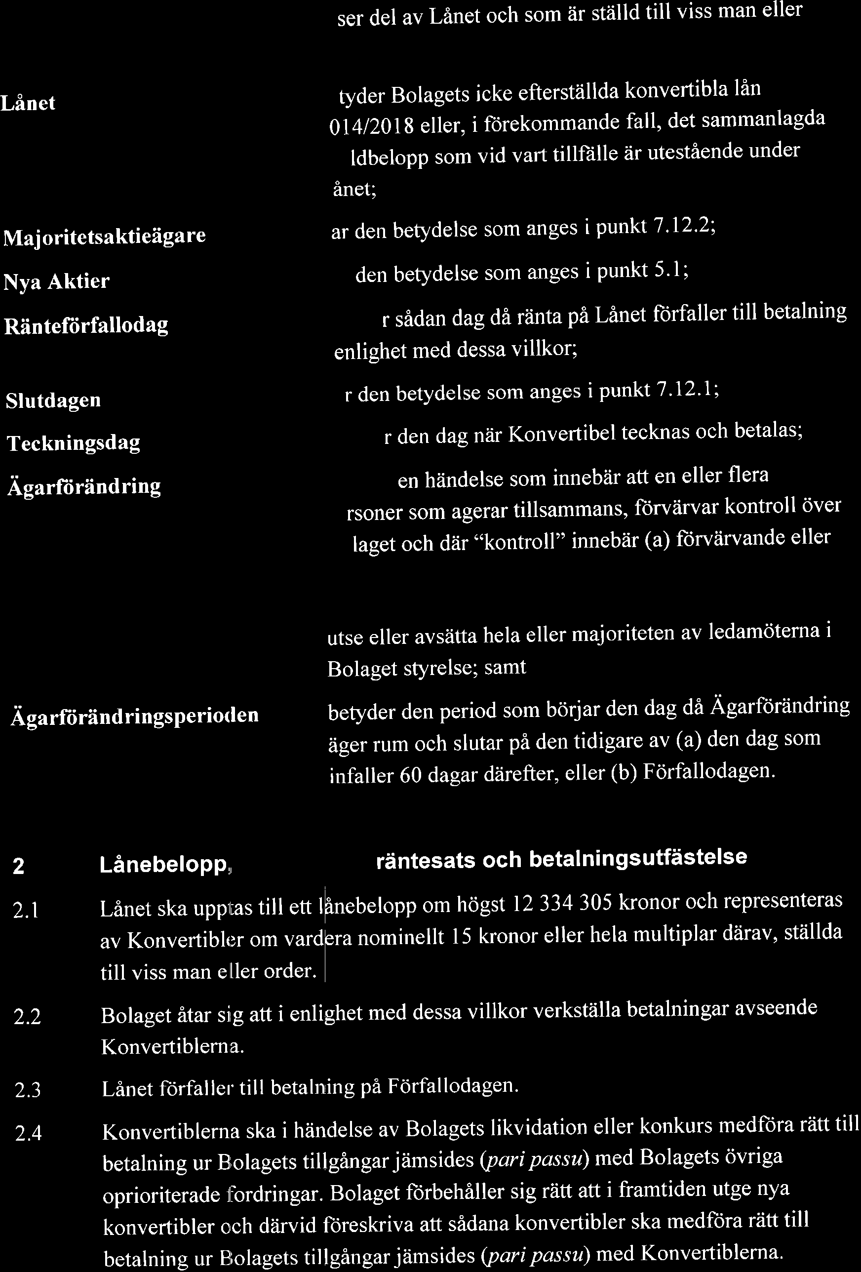 lin OI4I2OI8 eller, i forekommande fall, det sammanlagda ldbelopp som vid vart tillf?ille iir utestiende under inet; ar den betydelse som anges i punkt 7 '12'2; den betydelse som anges i Punkt 5.